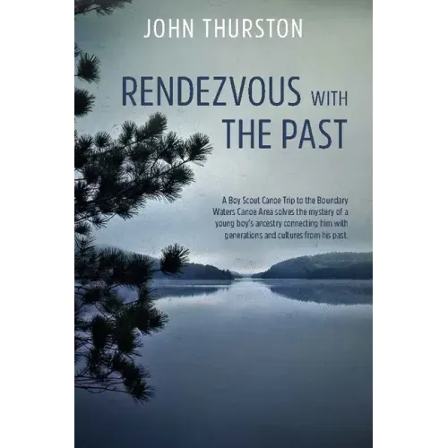 Rendezvous with the Past: A Canoe Trip Solves the Mystery of a Boy's Ancestry Connecting Him with Generations and Cultures from His Past