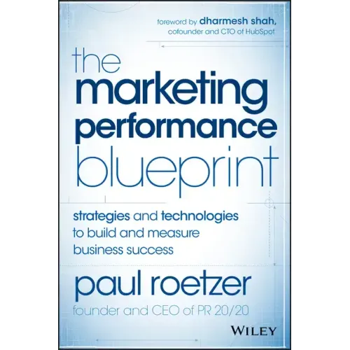The Marketing Performance Blueprint: Strategies and Technologies to Build and Measure Business Success