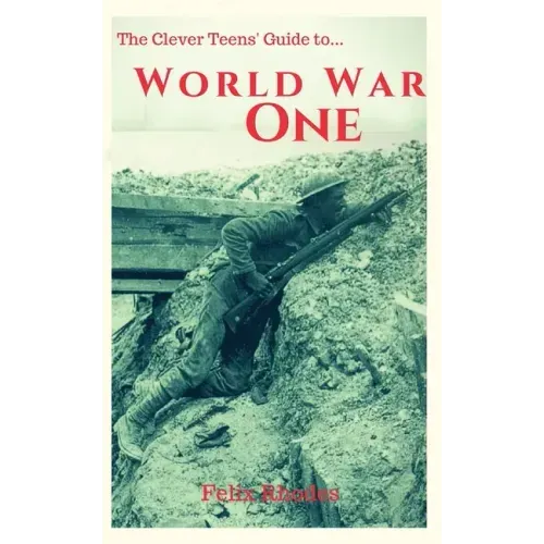 The Clever Teens' Guide to World War One