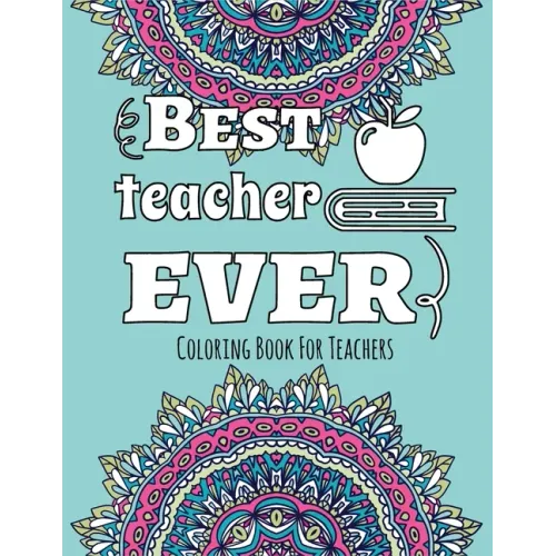 Best Teacher Ever - Coloring Book for Teachers: Color & Relax - Outlined Quote on Coloring Background Fun and Relaxing Coloring Pages