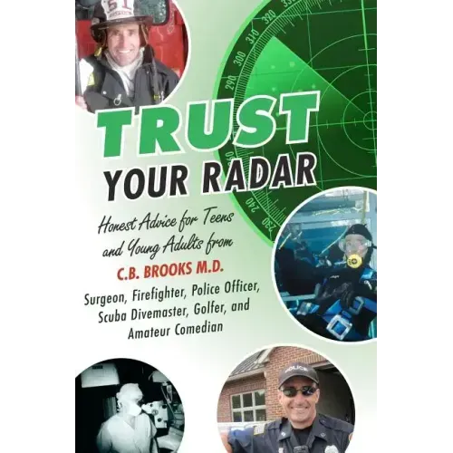 Trust Your Radar: Honest Advice For Teens and Young Adults from a Surgeon, Firefighter, Police Officer, Scuba Divemaster, Golfer, and Amateur Comedian