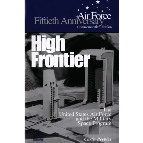 High Frontier: The U.S. Air Force and the Military Space Program