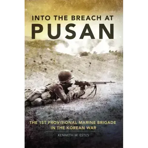 Into the Breach at Pusan, 31: The 1st Provisional Marine Brigade in the Korean War