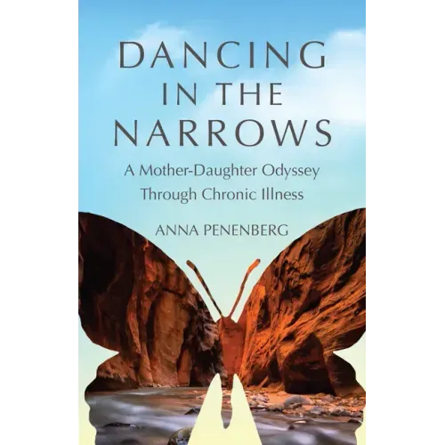 Dancing in the Narrows: A Mother-Daughter Odyssey Through Chronic Illness