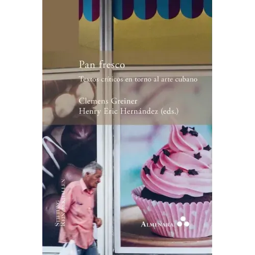 Pan fresco. Textos críticos en torno al arte cubano