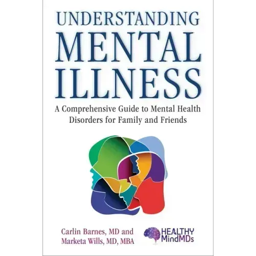 Understanding Mental Illness: A Comprehensive Guide to Mental Health Disorders for Family and Friends