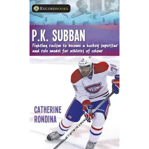 P.K. Subban: Fighting Racism to Become a Hockey Superstar and Role Model for Athletes of Colour