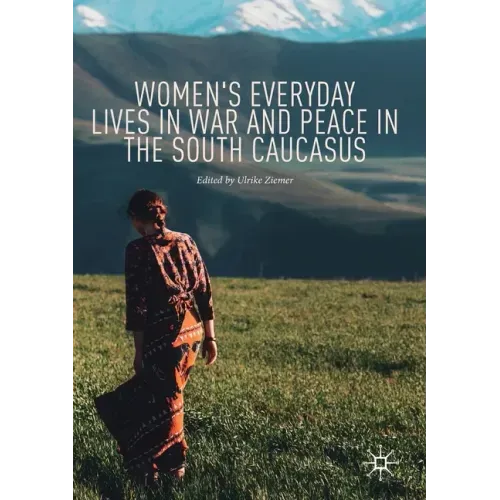 Women's Everyday Lives in War and Peace in the South Caucasus