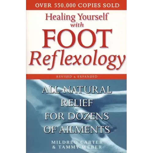 Healing Yourself with Foot Reflexology, Revised and Expanded: All-Natural Relief for Dozens of Ailments