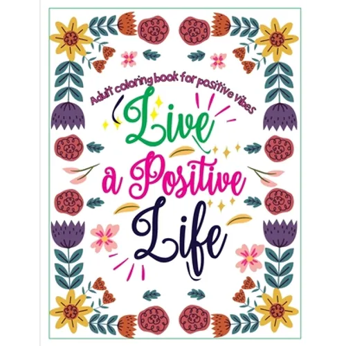 Adult Coloring Book for Positive Vibes: Live a positive life, Calligraphy Motivational and Inspirational Sayings Coloring Book, large print