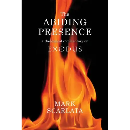 The Abiding Presence: A Theological Commentary on Exodus