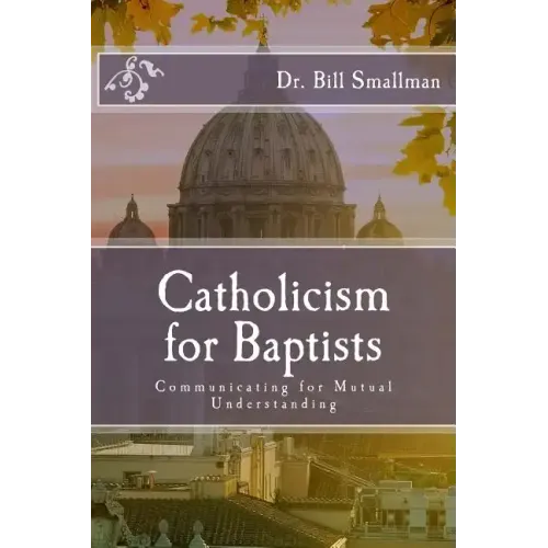 Catholicism for Baptists: Communicating for Mutual Understanding