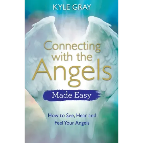 Connecting with the Angels Made Easy: How to See, Hear and Feel Your Angels