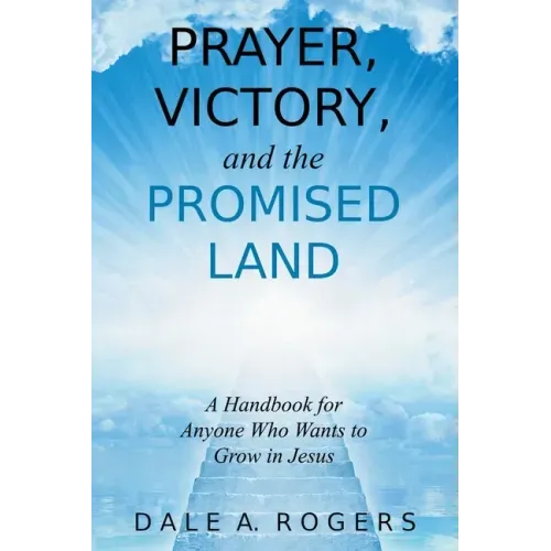 Prayer, Victory, and the Promised Land: A Handbook for Anyone Who Wants to Grow in Jesus