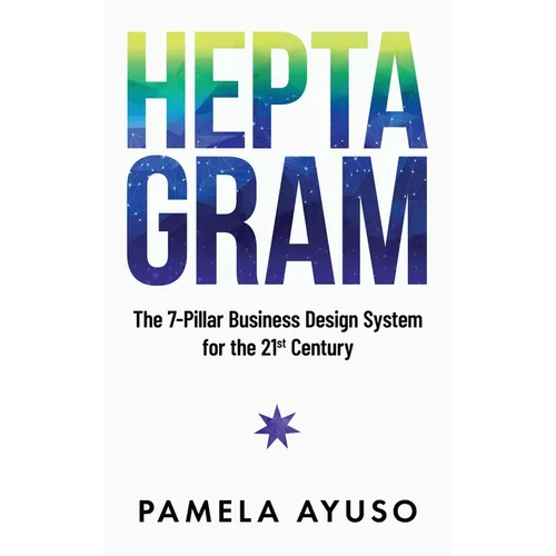 Heptagram: The 7-Pillar Business Design System for the 21st Century
