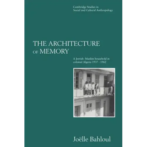 The Architecture of Memory: A Jewish-Muslim Household in Colonial Algeria, 1937 1962