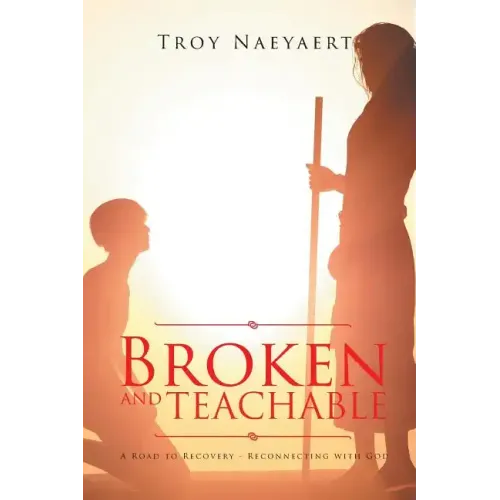 Broken and Teachable: A Road to Recovery-Reconnecting with God!