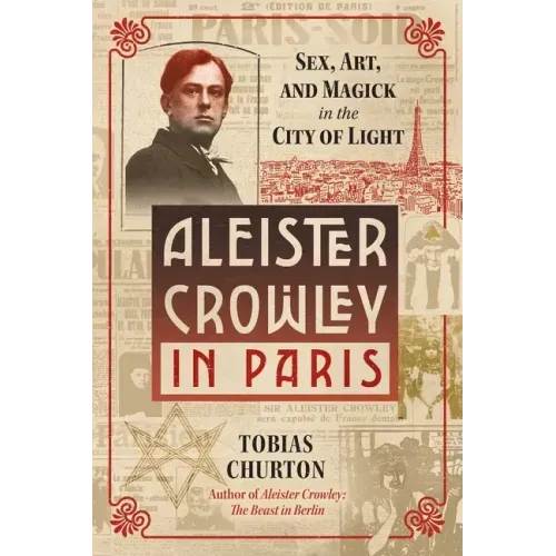 Aleister Crowley in Paris: Sex, Art, and Magick in the City of Light