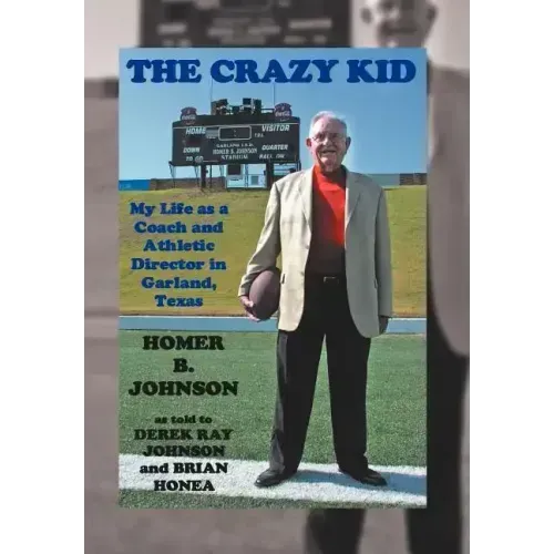 The Crazy Kid: My Life as a Coach and Athletic Director in Garland, Texas