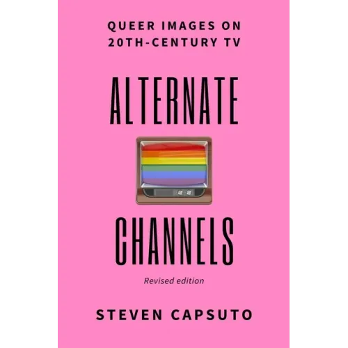 Alternate Channels: Queer Images on 20th-Century TV (revised edition)