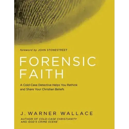 Forensic Faith: A Homicide Detective Makes the Case for a More Reasonable, Evidential Christian Faith