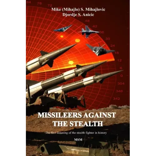Missileers Against the Stealth: The first combat downing of the STEALTH aircraft in history: SA-3 against F-117A