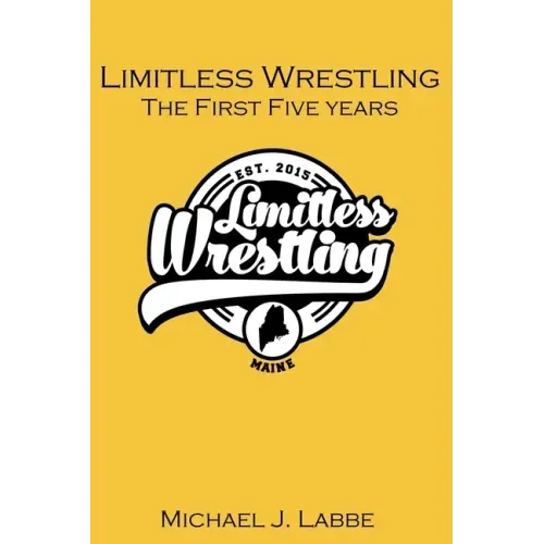Limitless Wrestling: The First Five Years