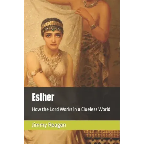 Esther: How the Lord Works in a Clueless World