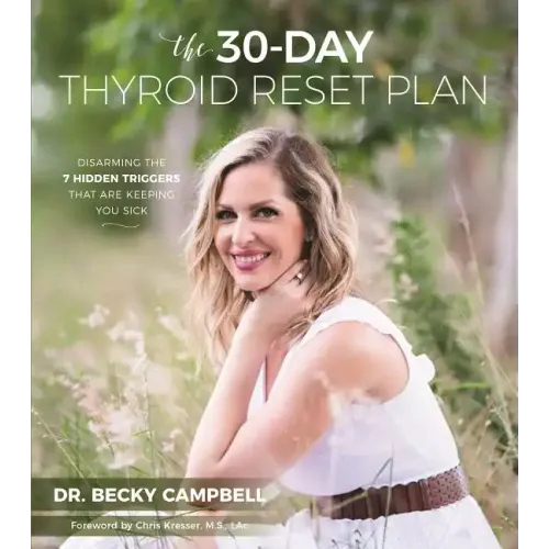 The 30-Day Thyroid Reset Plan: Disarming the 7 Hidden Triggers That Are Keeping You Sick