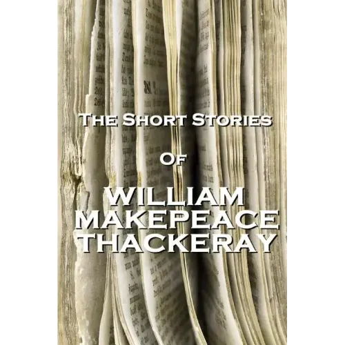 The Short Stories Of William Makepeace Thackeray