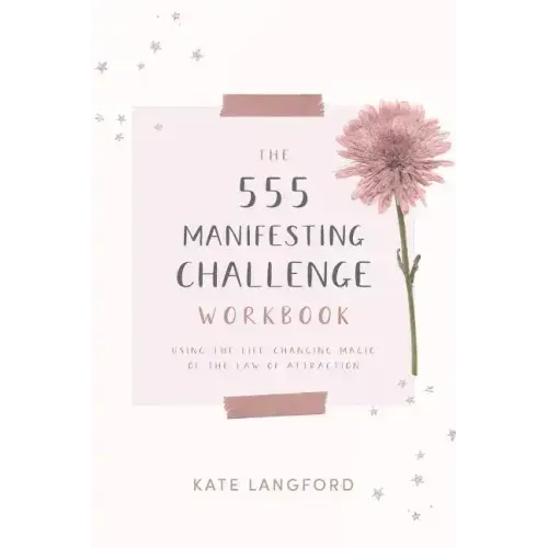 The 555 Manifesting Challenge Workbook: Using the Life-Changing Magic of the Law of Attraction