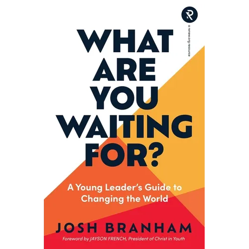 What Are You Waiting For?: A Young Leader's Guide to Changing the World