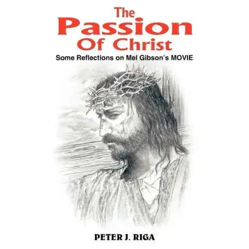 The Passion Of Christ: Some Reflections on Mel Gibson's MOVIE