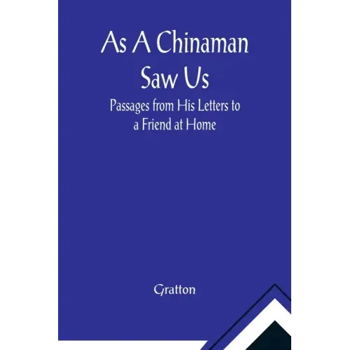 As A Chinaman Saw Us: Passages from His Letters to a Friend at Home