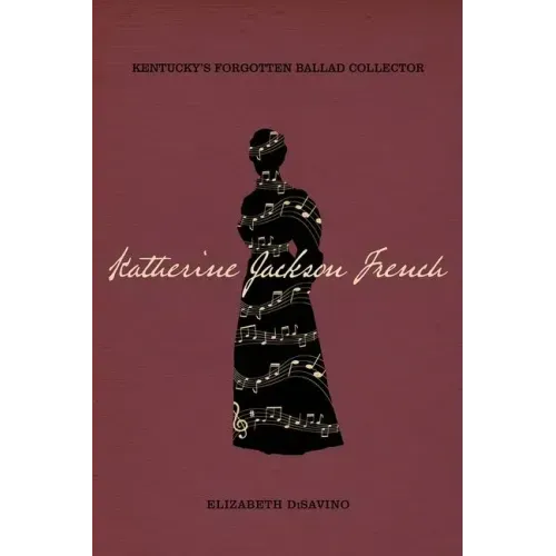 Katherine Jackson French: Kentucky's Forgotten Ballad Collector