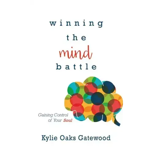 Winning the Mind Battle: Gaining Control of Your Soul