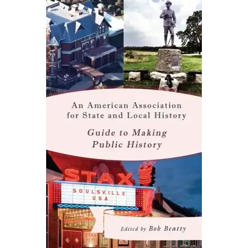 An American Association for State and Local History Guide to Making Public History