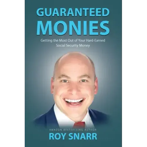 Guaranteed Monies: Getting the Most Out of Your Hard-Earned Social Security Money