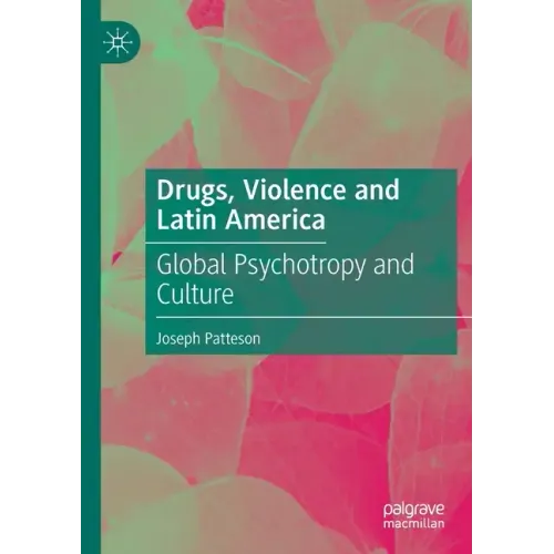 Drugs, Violence and Latin America: Global Psychotropy and Culture
