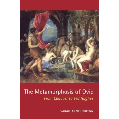 The Metamorphosis of Ovid: From Chaucer to Ted Hughes