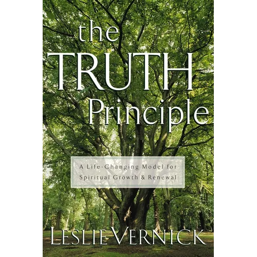 The Truth Principle: A Life-Changing Model for Spiritual Growth and Renewal