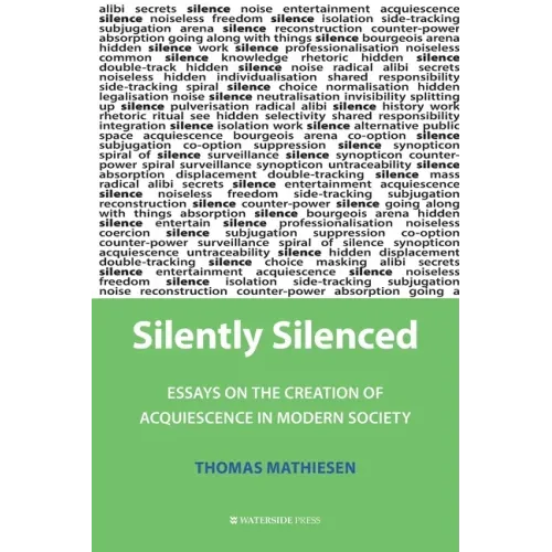 Silently Silenced: Essays on the Creation of Acquiescence in Modern Society