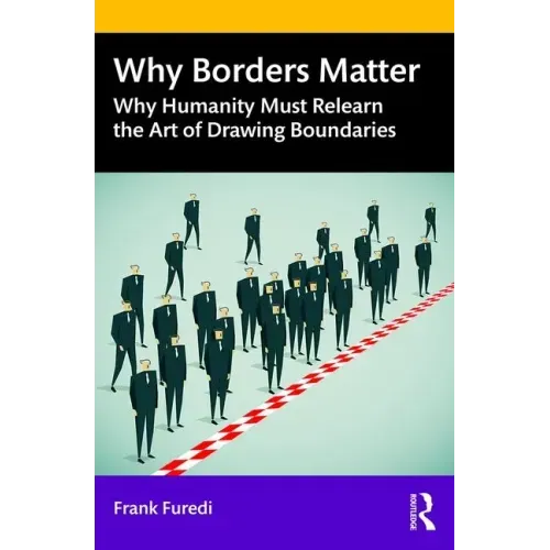 Why Borders Matter: Why Humanity Must Relearn the Art of Drawing Boundaries