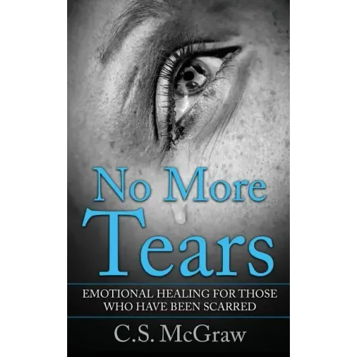 No More Tears: Emotional Healing For Those Who Have Been Scarred
