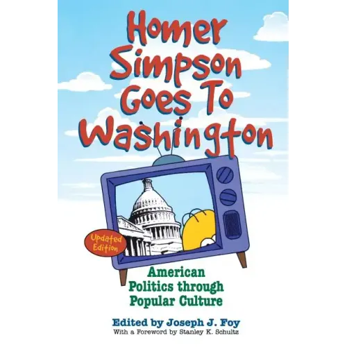 Homer Simpson Goes to Washington: American Politics Through Popular Culture