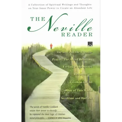 The Neville Reader: A Collection of Spiritual Writings and Thoughts on Your Inner Power to Create an Abundant Life