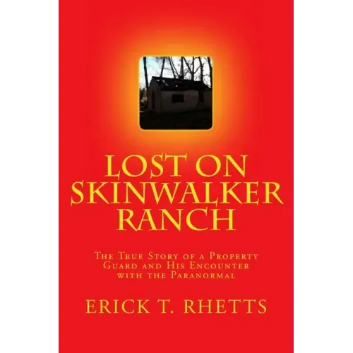 Lost on Skinwalker Ranch: The True Story of a Property Guard and His Encounter with the Paranormal