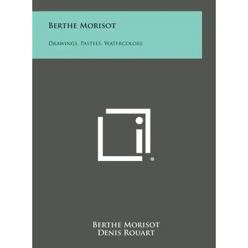 Berthe Morisot: Drawings, Pastels, Watercolors