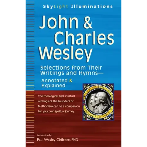 John & Charles Wesley: Selections from Their Writings and Hymnsa Annotated & Explained