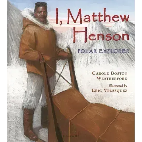 I, Matthew Henson: Polar Explorer
